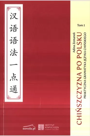 Chińszczyzna po polsku. Praktyczna gramatyka chińska. Tom 1
