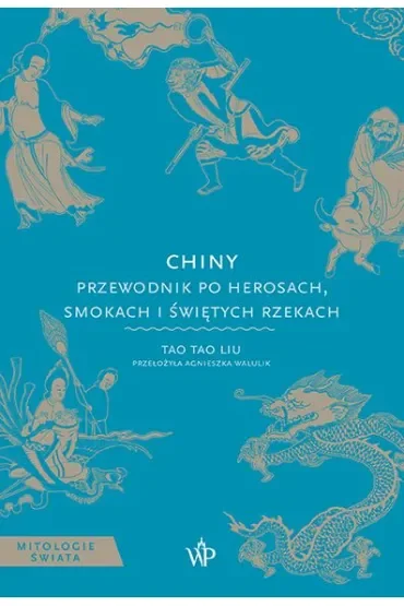 Chiny. Przewodnik po herosach, smokach i świętych rzekach