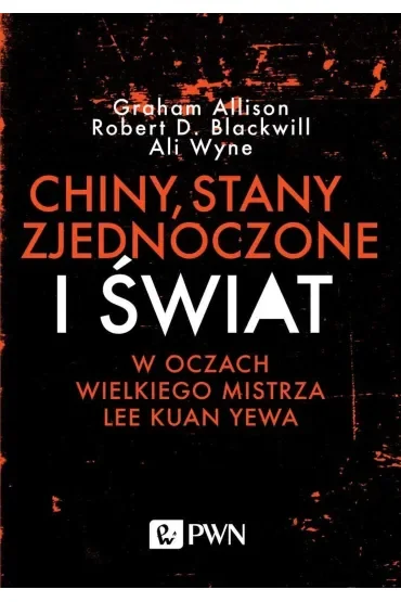 Chiny, Stany Zjednoczone i Świat w oczach Wielkiego Mistrza Lee Kuan Yewa