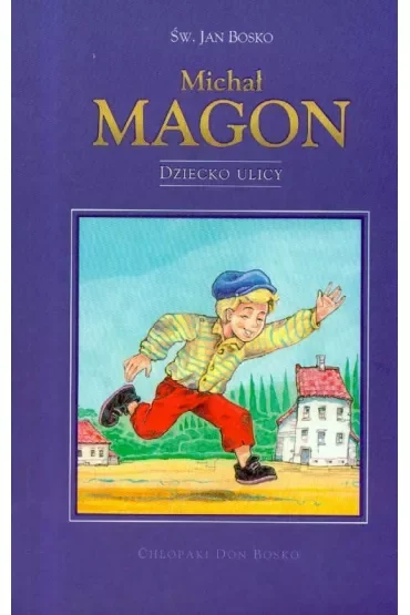 Chłopaki Don Bosko -  Michał Magon. Dziecko ulicy