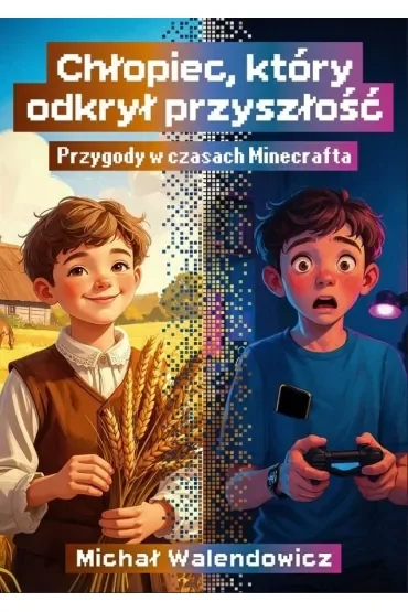 Chłopiec, który odkrył przyszłość. Przygody w czasach Minecrafta