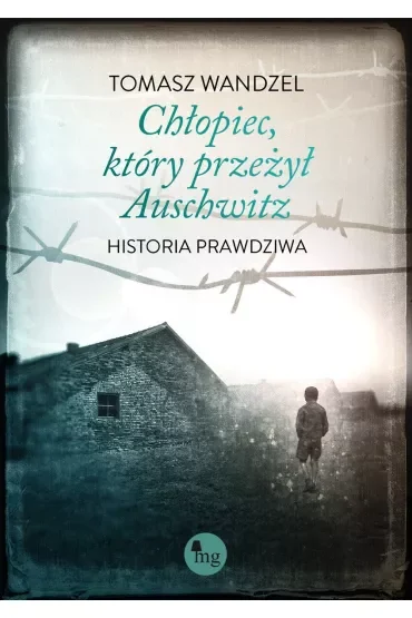 Chłopiec, który przeżył Auschwitz. Historia prawdziwa