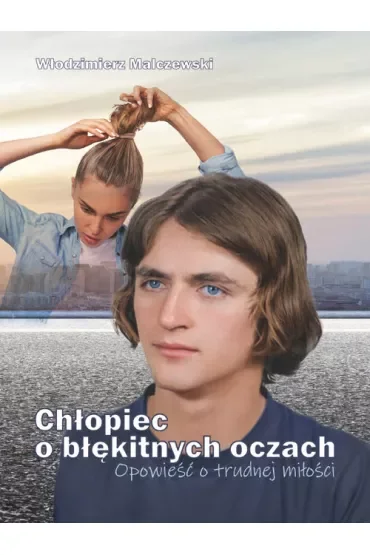 Chłopiec o błękitnych oczach. Opowieść o trudnej..