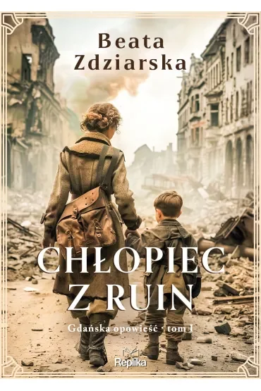 Chłopiec z ruin. Gdańska opowieść. Tom 1