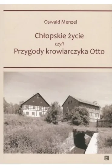 Chłopskie życie czyli Przygody krowiarczyka Otto