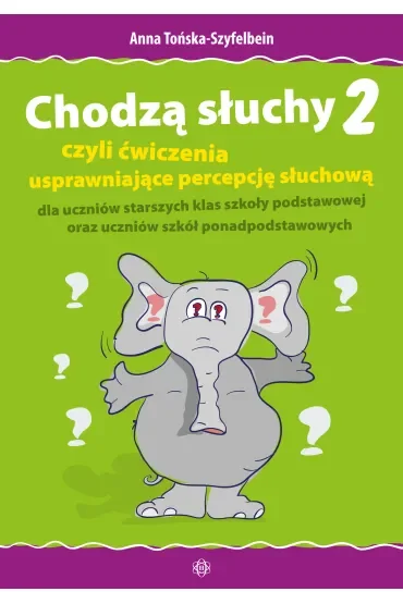 Chodzą słuchy 2 czyli ćwiczenia usprawniające percepcję słuchową dla uczniów starszych klas szkoły podstawowej oraz uczniów szkół ponadpodstawowych