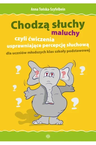Chodzą słuchy - maluchy, czyli ćwiczenia usprawniające percepcję słuchową dla uczniów młodszych klas szkoły podstawowej