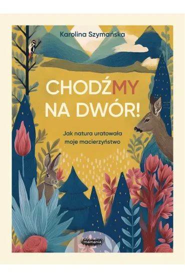 ChodźMY na dwór. Jak natura uratowała moje macierzyństwo