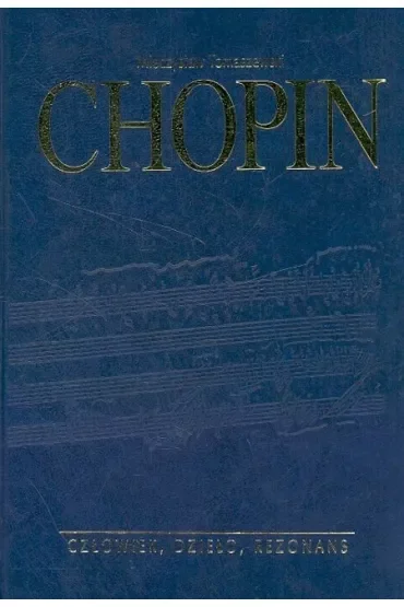 Chopin. Człowiek, dzieło, rezonans