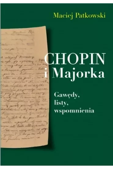 Chopin i Majorka. Gawędy, listy, wspomnienia