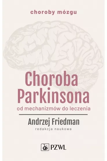 Choroba Parkinsona. Od mechanizmów do leczenia