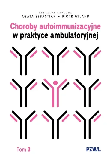 Choroby autoimmunizacyjne w praktyce ambulatoryjnej. Tom 3