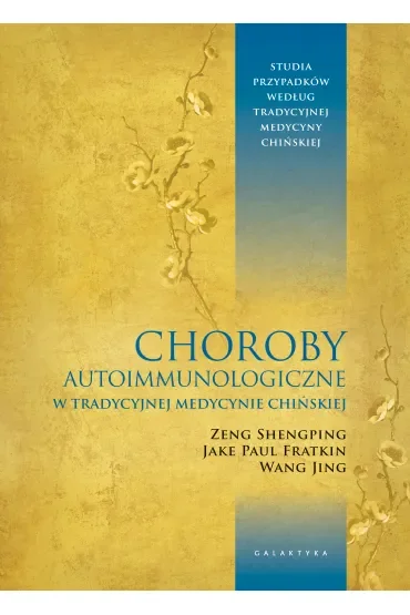 Choroby autoimmunologiczne w tradycyjnej medycynie chińskiej. Studia przypadków według tradycyjnej medycyny chińskiej