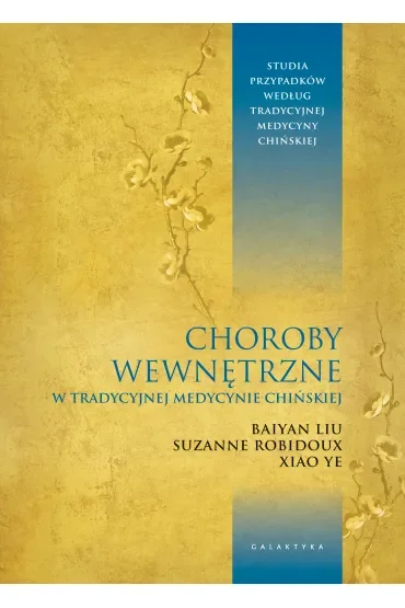 Choroby wewnętrzne w tradycyjnej medycynie chińskiej. Studia przypadków klinicznych według tradycyjnej medycyny chińskiej