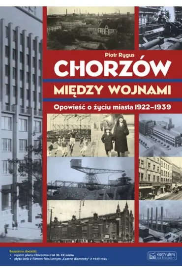 Chorzów między wojnami. Opowieść o życiu miasta 1922-1939 + Plan miasta + CD