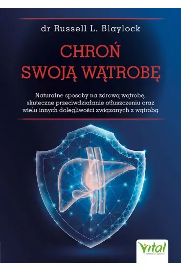 Chroń swoją wątrobę. Naturalne sposoby na zdrową wątrobę, skuteczne przeciwdziałanie otłuszczeniu oraz wielu innych dolegliwości związanych z wątrobą