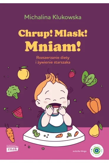 Chrup! Mlask! Mniam! Rozszerzanie diety i żywienie wyd. 2024
