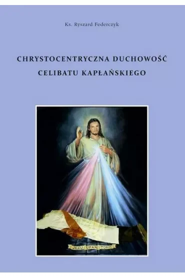 Chrystocentryczna duchowość celibatu kapłańskiego