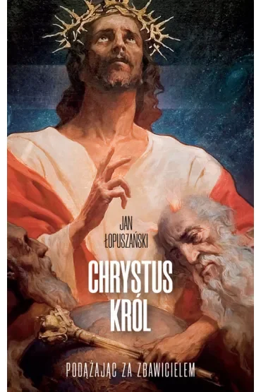 Chrystus Król. Podążając za Zbawicielem