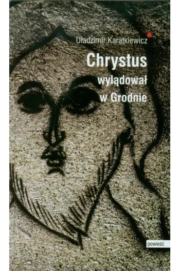 Chrystus wylądował w Grodnie
