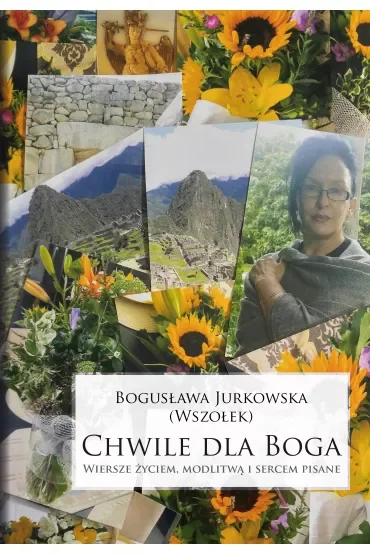 Chwile dla Boga. Wiersze życiem, modlitwą i sercem pisane