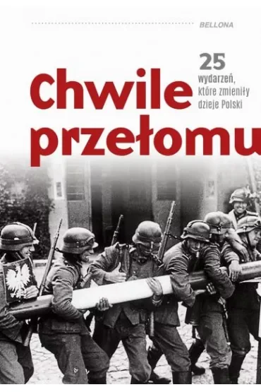 Chwile przełomu. 25 wydarzeń, które zmieniły dzieje Polski