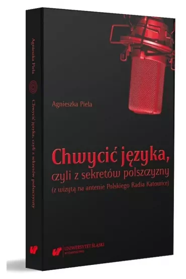 Chwycić języka, czyli z sekretów polszczyzny (z wizytą na antenie Polskiego Radia Katowice)