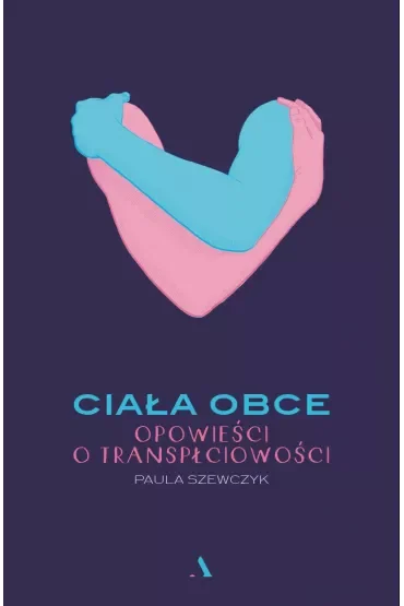 Ciała obce. Opowieści o transpłciowości