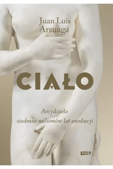 Ciało. Arcydzieło siedmiu milionów lat ewolucji