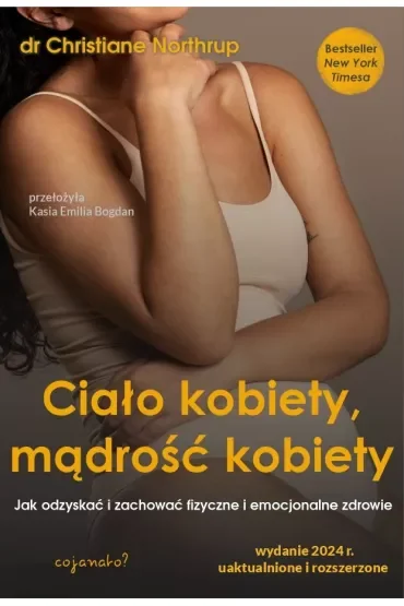 Ciało kobiety, mądrość kobiety. Jak odzyskać i zachować fizyczne i emocjonalne zdrowie