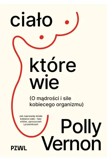 Ciało, które wie. O mądrości i sile kobiecego organizmu