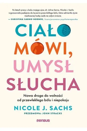 Ciało mówi, umysł słucha. Nowa droga do wolności od przewlekłego bólu i niepokoju
