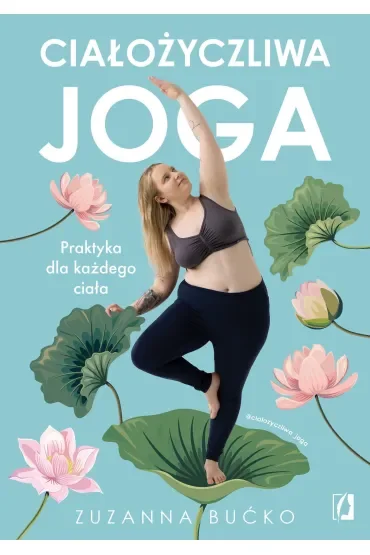 Ciałożyczliwa joga. Praktyka dla każdego ciała