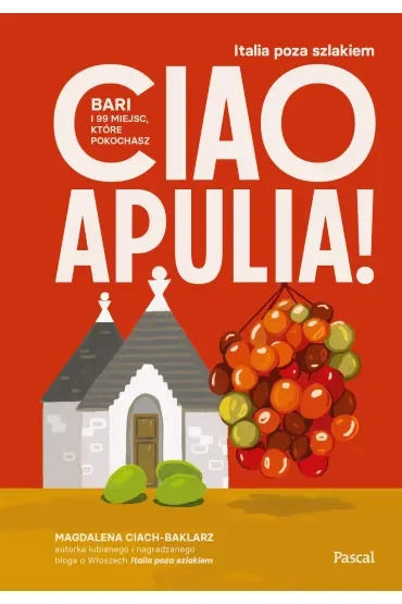 Ciao Apulia! Bari i 99 miejsc, które pokochasz