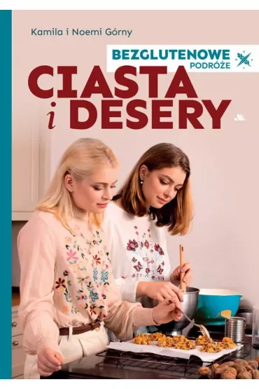 Ciasta i Desery. Bezglutenowe podróże