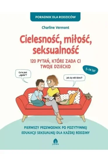 Cielesność, miłość, seksualność. 120 pytań, które zada ci twoje dziecko