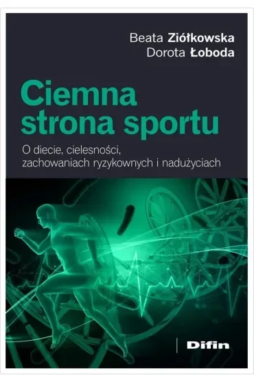 Ciemna strona sportu. O diecie, cielesności, zachowaniach ryzykownych i nadużyciach