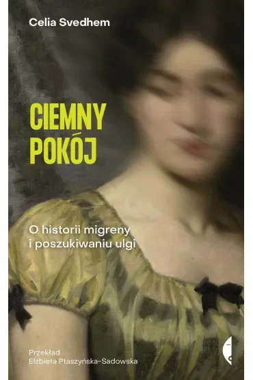 Ciemny pokój. O historii migreny i poszukiwaniu ulgi