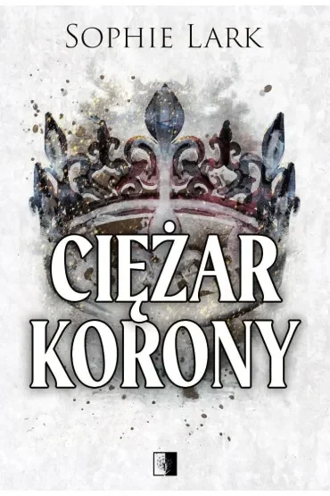 Ciężar korony. Seria Brutalne dziedzictwo. Tom 6