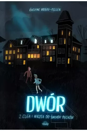 Clea i wrota do świata duchów. Dwór. Tom 2