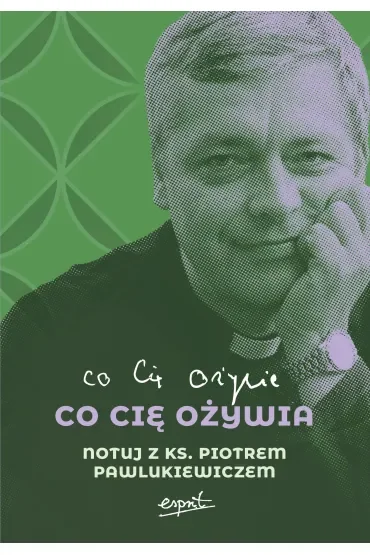 Co cię ożywia. Notuj z ks. Piotrem Pawlukiewiczem