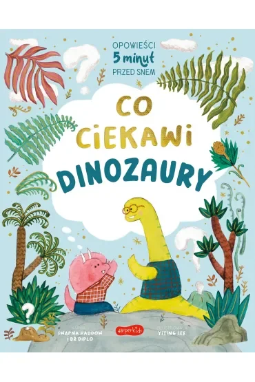 Co ciekawi dinozaury. Opowieści 5 minut przed snem