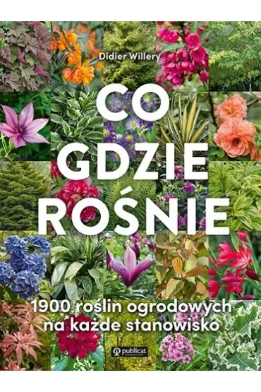 Co gdzie rośnie. 1900 roślin ogrodowych na każde stanowisko