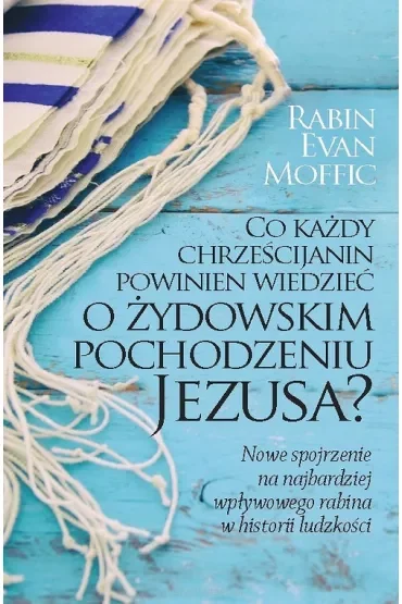 Co każdy chrześcijanin powinien wiedzieć o żydowskim pochodzeniu Jezusa?