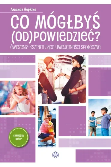 Co mógłbyś odpowiedzieć? Ćwiczenia kształtujące umiejętności społeczne