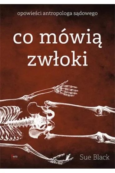 Co mówią zwłoki. Opowieści antropologa sądowego