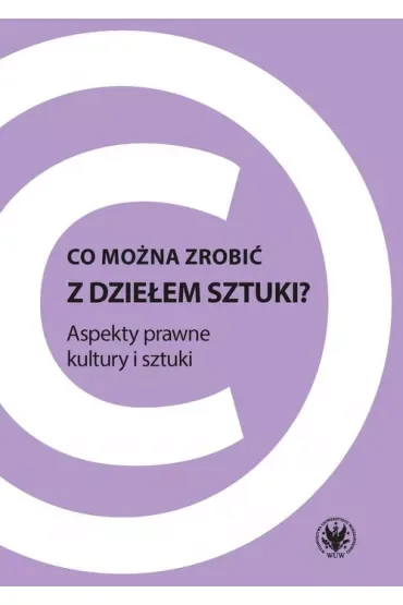 Co można zrobić z dziełem sztuki? Apekty prawne kultury i sztuki
