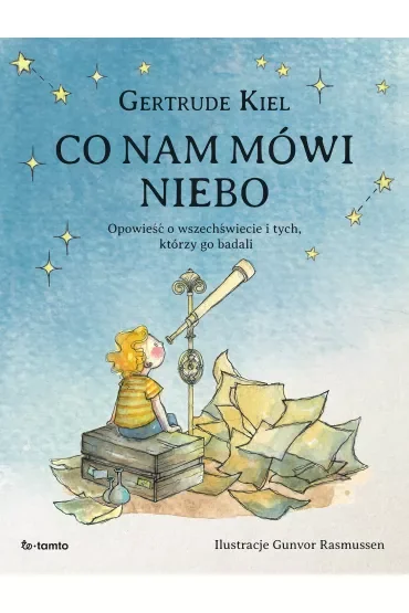 Co nam mówi niebo. Opowieść o wszechświecie i tych, którzy go badali