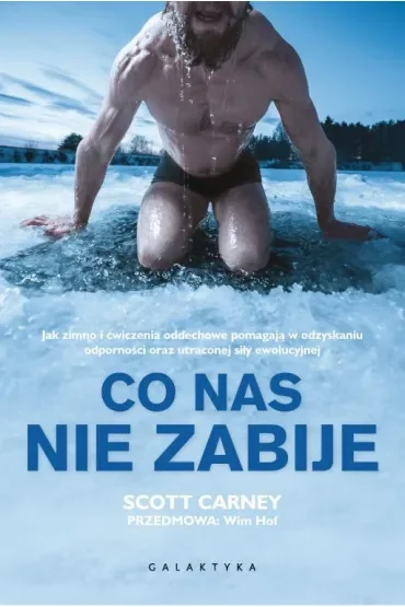 Co nas nie zabije. Jak zimno i ćwiczenia oddechowe pomagają w odzyskaniu odporności oraz utraconej siły ewolucyjnej