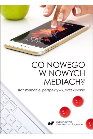 Co nowego w nowych mediach? Transformacje, perspektywy, oczekiwania